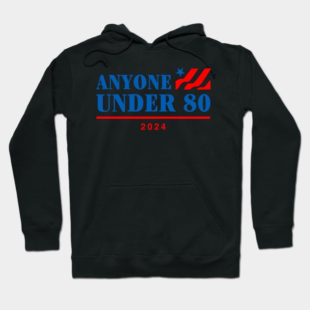 Anyone Under 80 2024 Hoodie by TrikoNovelty